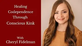 Healing Codependence Through Conscious Kink