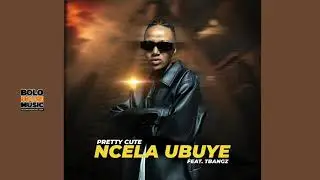 Ncela Ubuye - Pretty Cute ft Tbangz (Official Audio)
