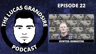 The Lucas Grandsire Podcast Episode 22 - Hunter Homistek