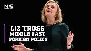 UK: Liz Truss&rsquo; Middle East foreign policy