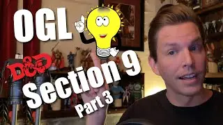 CLARITY on Section 9: Updating the OGL - How Can That Fix the Problem WotC, DnD (Part 3)