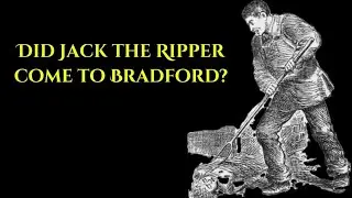 Did Jack the Ripper come to Bradford? The Disturbing Murder of John Gill. Manningham. Bradford. 1888