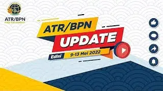 ATR BPN UPDATE EDISI 09 - 13 MEI 2022