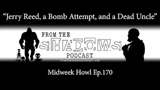 Jerry Reed, a Bomb Attempt, and a Dead Uncle Midweek Howl Ep.170