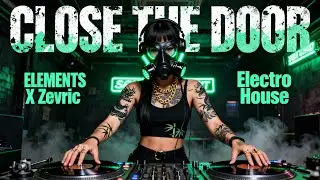 Close The Door (Electro House Music) | ELEMENTS | Zevric | 1 Hour version