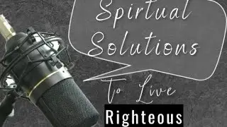Da Soullutionz Podcast Presents A Discussion On Spiritual Solutions to Live Righteous