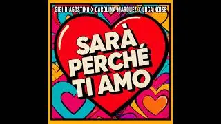SARÀ PERCHÉ TI AMO GIGI DAG & Luca Noise Amore Extended Mix