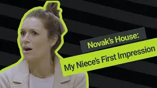 Novak's House: My Niece's First Impression