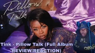 Tink - Pillow Talk (Full Album REVIEW/REACTION) THIS IS REAL LOVE RIGHT HERE