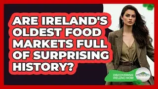 Are Ireland's Oldest Food Markets Full Of Surprising History? - Discovering Ireland Now