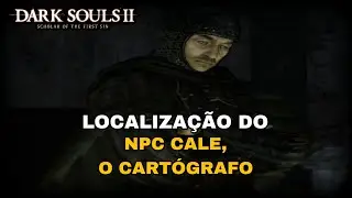 DARK SOULS 2 - LOCALIZA&Ccedil;&Atilde;O DO NPC CALE, O CART&Oacute;GRAFO
