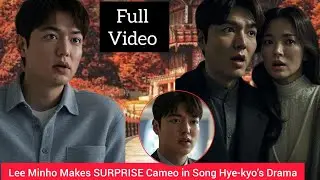 UNEXPECTED!  Lee Minho Makes SURPRISE Cameo in Song Hye-kyo&rsquo;s Drama 