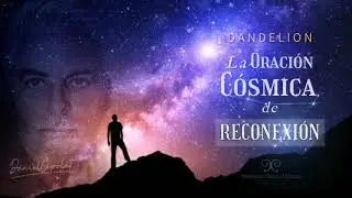 La ORACI&Oacute;N C&Oacute;SMICA de RECONEXI&Oacute;N | Daniel Cipolat | DANDELION