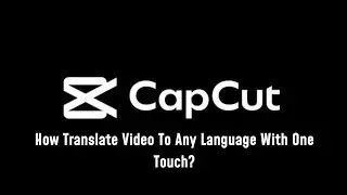 Как легко перевести видео на другой язык с помощью видеоредактора Cap Cut всего в одно касание