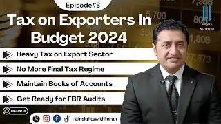 Tax on Exporters in Wafaqi Budget 2024 | Export and Import Taxes in Pakistan | Imran Munir