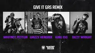 Whitney Peyton, Dizzy Wright, King Iso, Grizzy Hendrix - Give It Gas (Official Audio)
