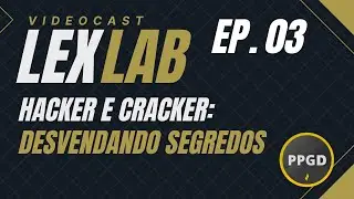 LEX LAB EP.03 - Hacker and Cracker: uncovering secrets.