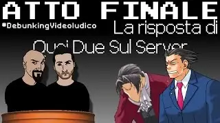 ATTO FINALE - La risposta di Quei Due Sul Server (#DebunkingVideoludico)