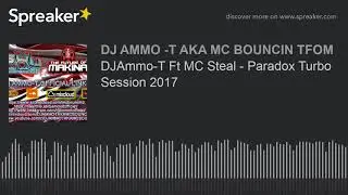 DJAmmo-T Ft MC Steal - Paradox Turbo Session 2017 (made with Spreaker)