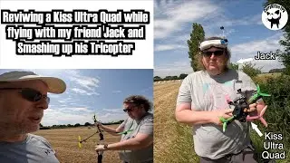 Reviewing a Kiss Ultra Quad whilst smashing up my friends Tricopter