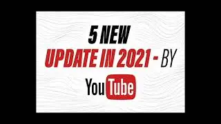 5 New Update by YouTube in 2021 | Youtube's New Update Terms of service | Ad Revenue & Monetization