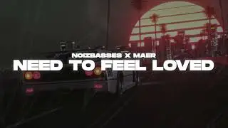 NOIZBASSES X MAER - NEED TO FEEL LOVED (Org. Reflekt)