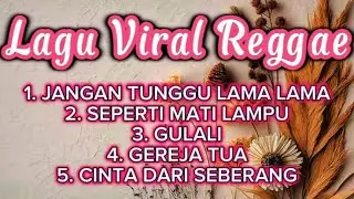 Lagu Reggae Viral Terbaru | Jangan Tunggu Lama Lama, Gulali, Gereja Tua - Cover