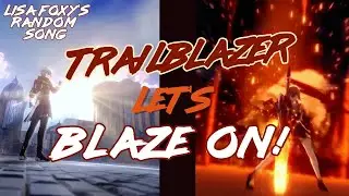 Lisa Foxy's Random Song: [Honkai] Star Rail |TRAILBLAZER SONG | BLAZE ON! AMV/GMV (For fun! )