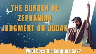 The Burden Of Zephaniah: Judgment on Judah