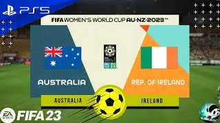 FIFA 23 - AUSTRALIA Vs IRELAND - FIFA Women's World Cup 2023 | PS5&trade; Next-Gen Gameplay | 4K 60FPS