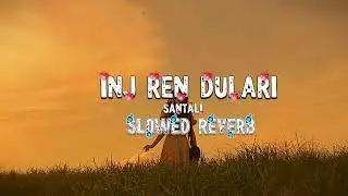 INJ REN DULARI [ Slowed + Reverb ] Santali Full Song | TRIBAL VIBES