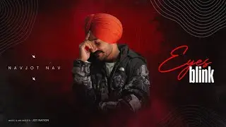 EYES BLINK | NAVJOT NAV | JOT NATION | NEW PUNJABI SONG 2024
