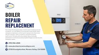Boiler Repair & Replacement Moreno Valley CA | Professional Service