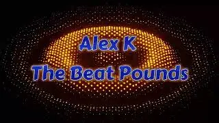 Alex K -The Beat Pounds