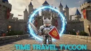 I TRAVELLED IN TIME & BECAME THE MEDIEVAL IN TIME TRAVEL TYCOON IN ROBLOX