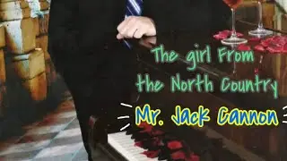 The Girl from the North Country (BDylan) by Jack Cannon