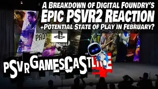 A Breakdown of Digital Foundry's Epic PSVR2 Reaction | PSVR GAMESCAST LIVE