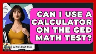 Can I Use A Calculator On The GED Math Test? - Ultimate Study Hacks