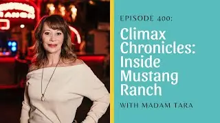 Climax Chronicles: Inside Mustang Ranch with Madam Tara and Shameless Sex Podcast #400
