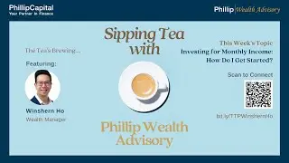 Investing for Monthly Income: How Do I Get Started? - Sipping Tea with Phillip Wealth Advisory