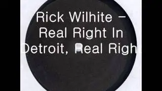 Rick Wilhite - Real Right In Detroit,Real Right