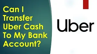 How To Transfer Uber Cash To My Bank Account?