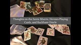 Thoughts on Santa Muerte, Hermes Playing Cards, and Rackham Oracle