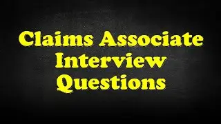 Claims Associate Interview Questions