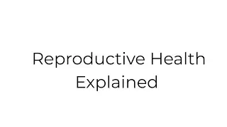Title  Reproductive & Sexual Health Explained   What Everyone Should Know