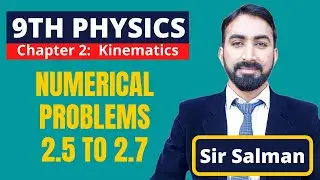 9th Class | Physics | Chapter 2 | Kinematics | Numerical Problems 2.5 to 2.7 | 9th Physics | Lec.11