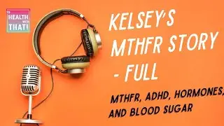 Kelsey 's MTHFR Story - ADHD, Hormones, and blood sugar