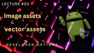 Vector and Image Assets | Android Studio | Developer options
