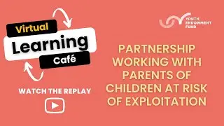 Virtual Learning Caf&eacute;: Working with parents of children affected by Child Criminal Exploitation