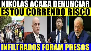 NIKOLAS DENUNCIA ESTÁ CORRENDO RISCO - INFILTRADOS PRESOS